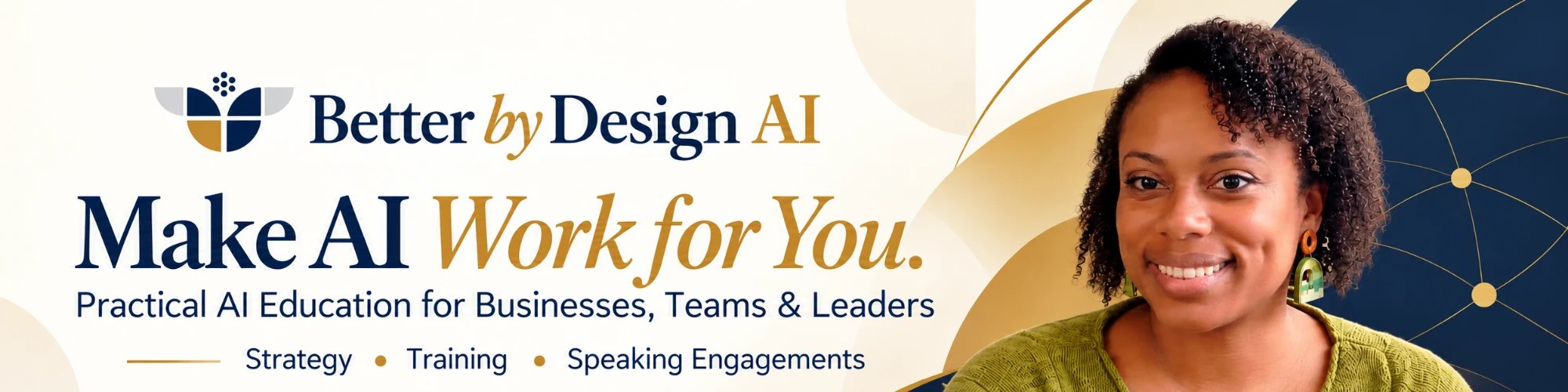 Better by Design: Make AI Work for You. Practical AI education for businesses, teams and leaders. Strategy, training, speaking engagements.